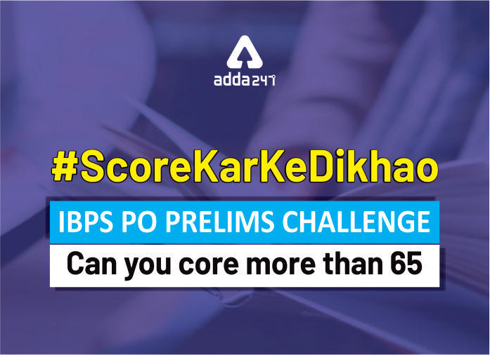 IBPS PO प्रीलिम्स चैलेंज : #ScoreKarKeDikhao | क्या आप 65+ स्कोर कर सकते हैं, | Latest Hindi Banking jobs_2.1