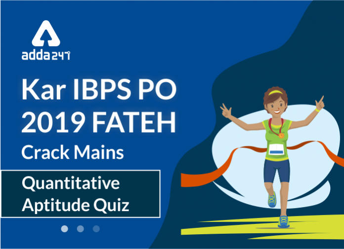 Kar IBPS PO 2019 Fatrh - Crack Mains Quant