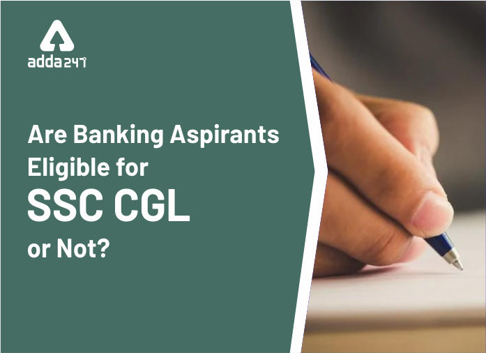 क्या बैंकिंग एस्पिरेंट्स SSC CGL के लिए योग्य हैं ? | Latest Hindi Banking jobs_2.1