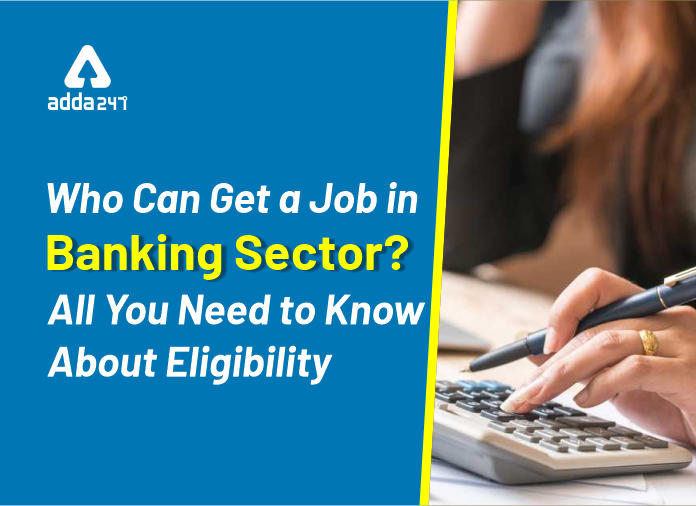 Who can get a Job in Banking Sector All you need to know about Eligibility