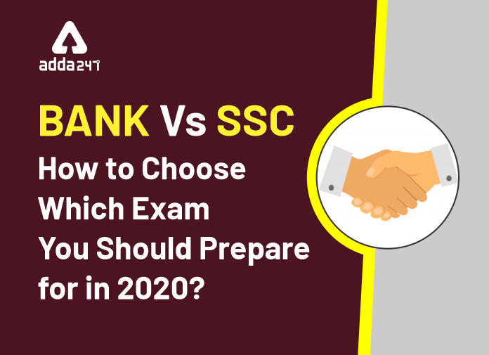 Bank Vs SSC How to choose to prepare for which exam in 2020