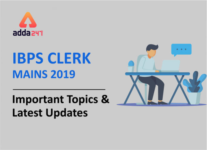 IBPS Clerk Mains 2019 - Important topics and latest updates-Blog