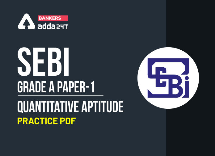 SEBI Grade A Paper-1 Quantitative Aptitude Practice PDF - Blog