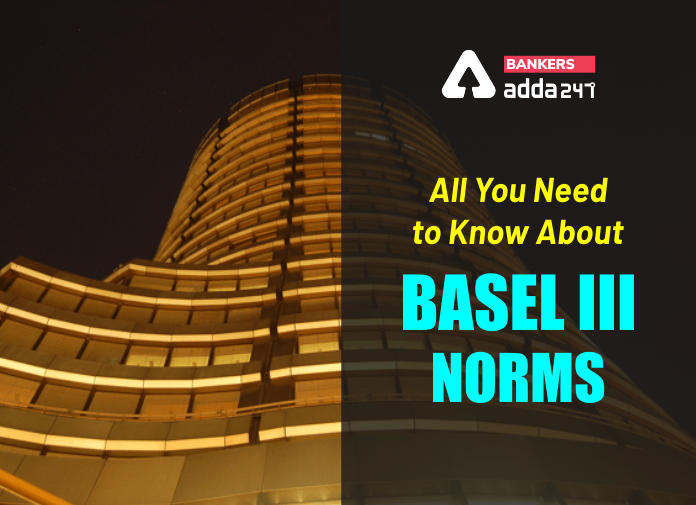 All You Need to Know About BASEL III Norms - Blog