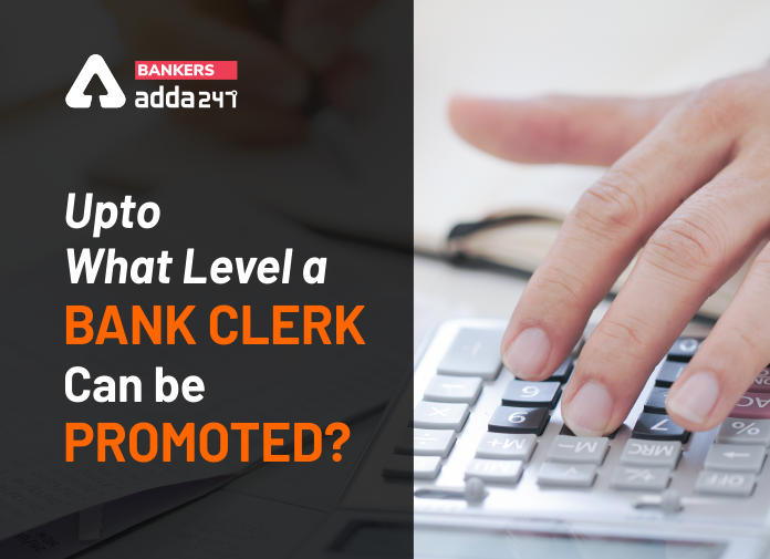 Upto what level a bank clerk can be promoted-Blog