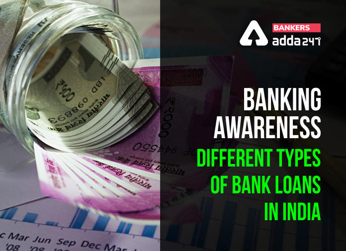 Banking Awareness - Different Types of Bank Loans in India - Blog