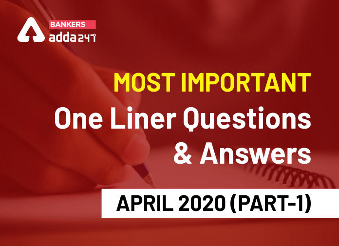 Most Important One Liner Questions and Answers, April 2020 (Part-1) - Blog