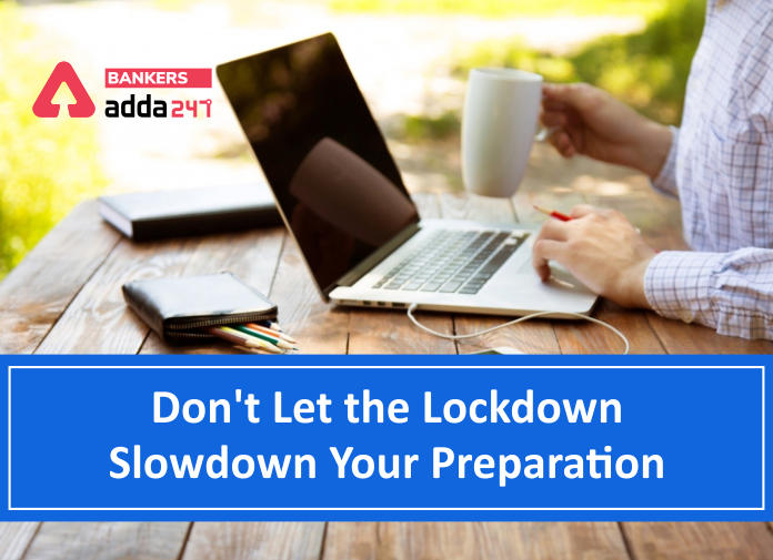 Don't Let the Lockdown Slowdown Your Preparation - Blog