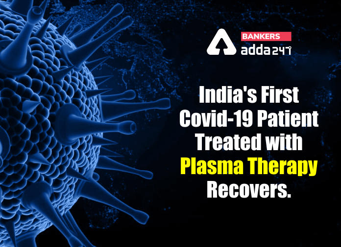 India's first Covid-19 patient treated with plasma therapy recovers - Blog