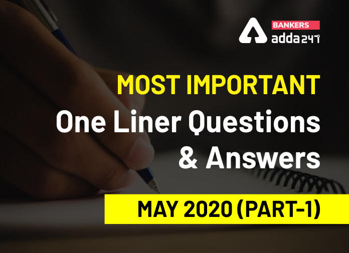 Most Important One Liner Questions and Answers, May 2020 (Part-1) - Blog