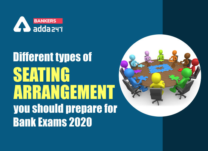 Different types of Seating Arrangement you should prepare for Bank Exams 2020 - Blog