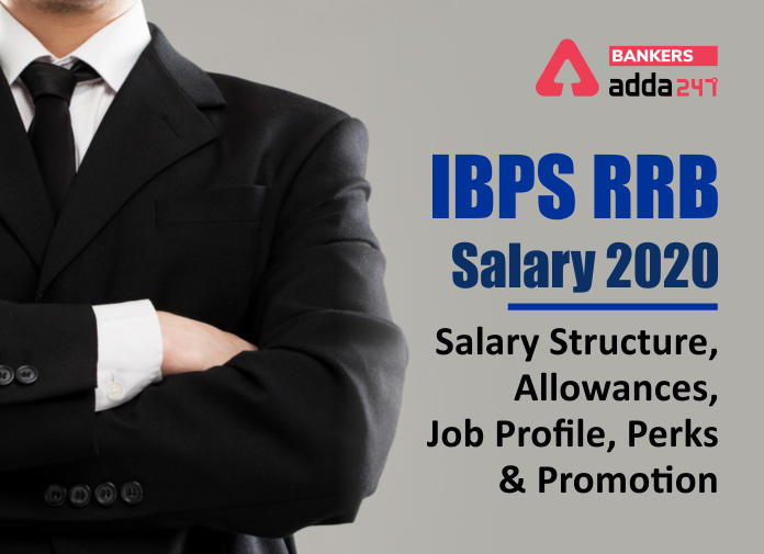 IBPS RRB Salary 2020 - Salary Structure, Allowances, Job Profile, Perks and Promotion - Blog