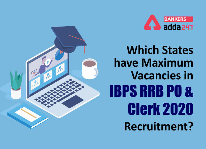 Which states have maximum vacancies in IBPS RRB PO and Clerk 2020 Recruitment-Blog