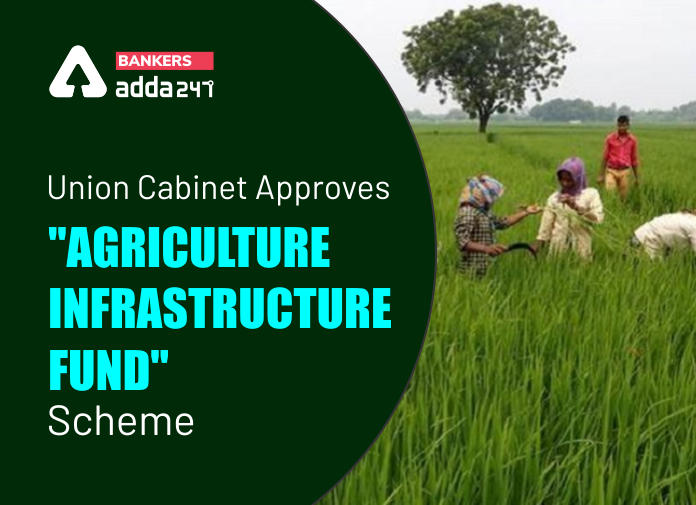 Union Cabinet Approves Agriculture Infrastructure Fund Scheme