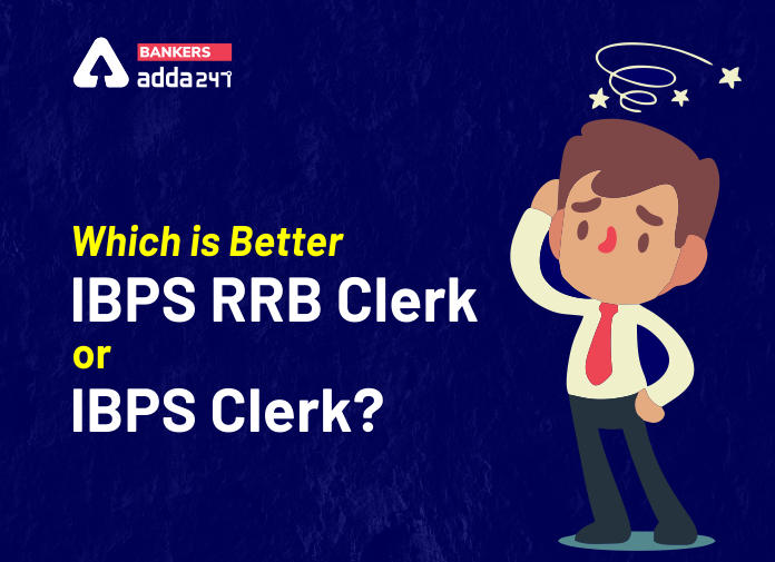 Which is better IBPS RRB clerk or IBPS clerk - Blog