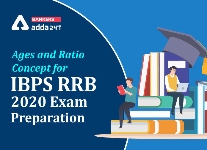 Ages and Ratio Concept for IBPS RRB 2020 Exam preparation - Blog