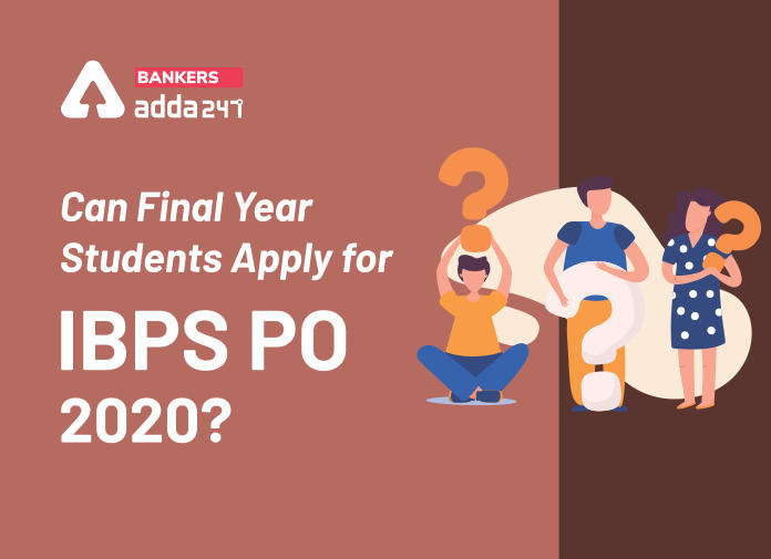 Can Final Year Students Apply for IBPS PO 2020 - Blog