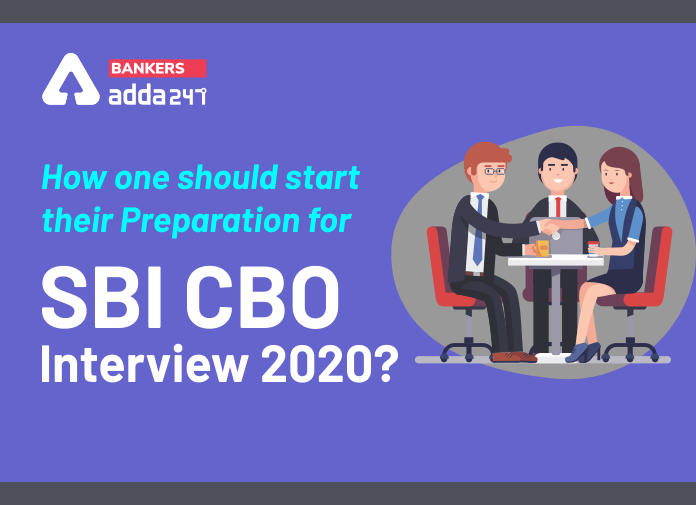How one should start their preparation for SBI CBO Interview 2020 - Blog