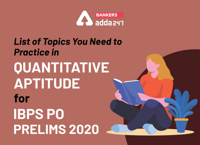 List of Topics You Need to Practice in Quantitative Aptitude for IBPS PO Prelims 2020 - Blog