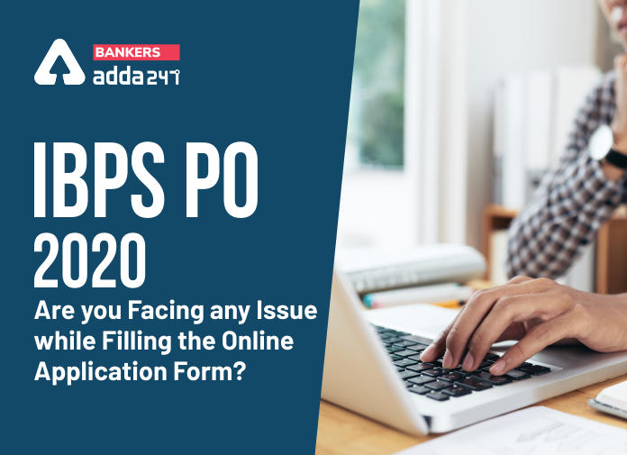 IBPS PO 2020 - Are you Facing any Issue while Filling the Online Application Form-Blog