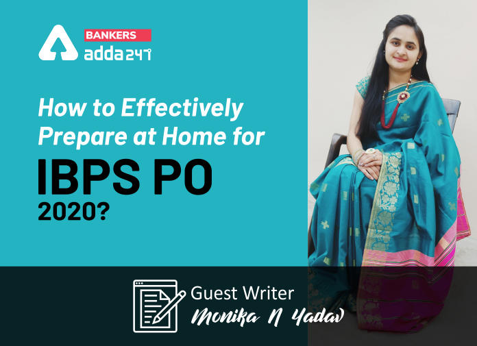 How to effectively prepare at home for IBPS PO 2020 - Guest Writer- Monika N Yadav - Blog