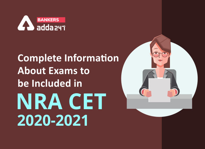Complete Information About Exams to be included in NRA CET 2020-2021 - Blog