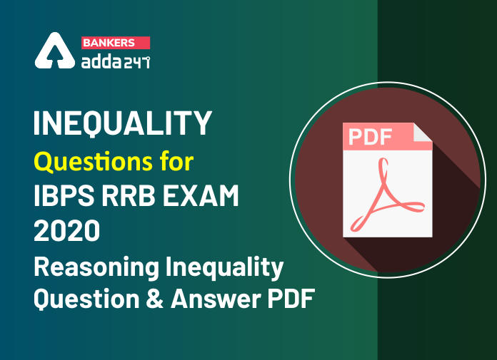 Inequality Questions for IBPS RRB Exam 2020 - Reasoning Inequality Question & Answer PDFÂ - Blog