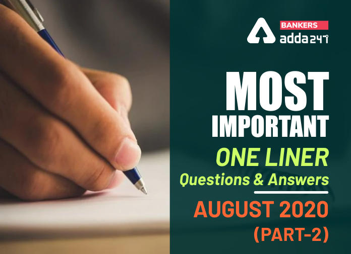 Most Important One Liner Questions and Answers, August 2020 (Part-2) - Blog