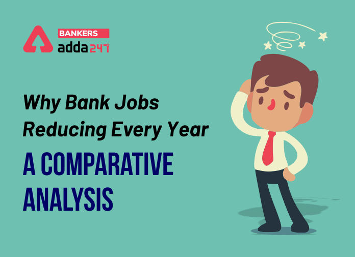 Why Bank jobs reducing every year- A comparative analysis - Blog