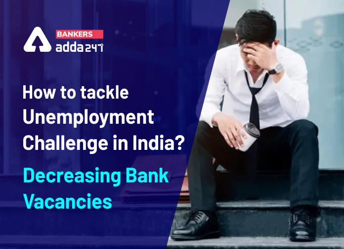How to tackle Unemployment Challenge in India - Decreasing Bank Vacancies - Blog