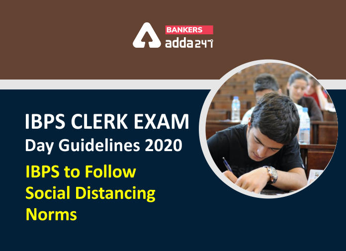 IBPS Clerk Exam Day Guidelines 2020 - IBPS to Follow Social Distancing Norms - Blog
