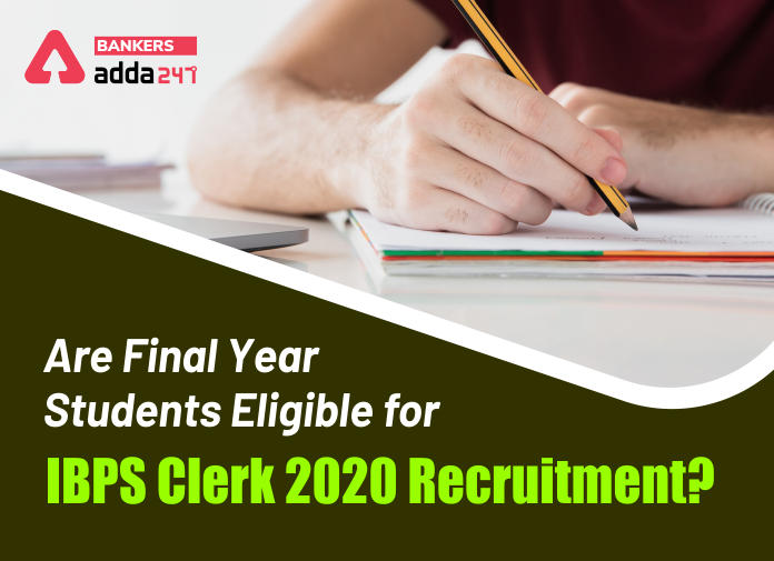 Are final year students eligible for IBPS Clerk 2020 Recruitment - Blog
