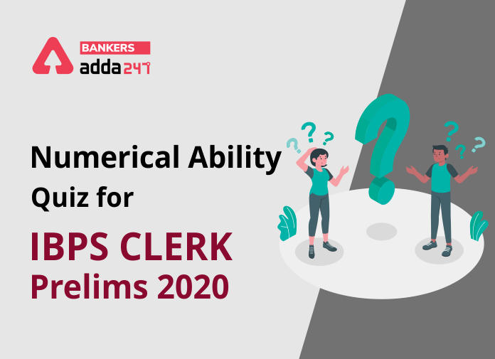 Numerical Ability Quiz for IBPS Clerk Prelims 2020 - Blog