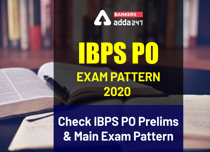 IBPS PO Exam Pattern 2020 Check IBPS PO Prelims And Main Exam Pattern - Blog