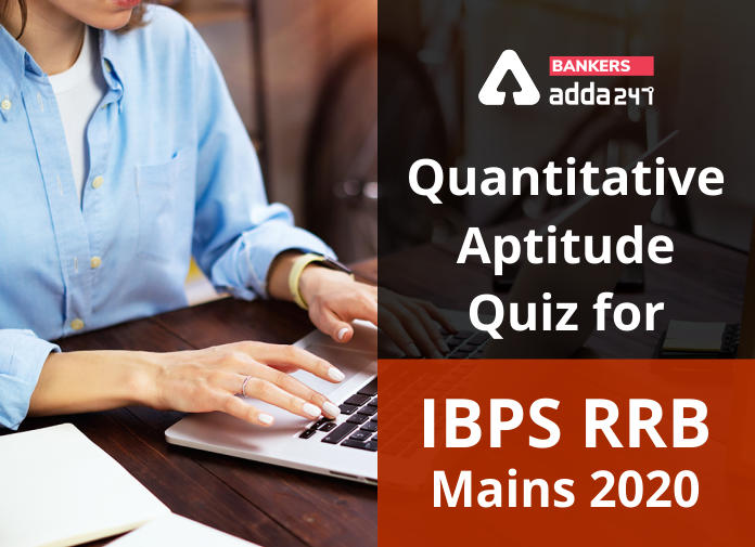 Quantitative Aptitude Quiz for IBPS RRB Mains 2020 - Blog