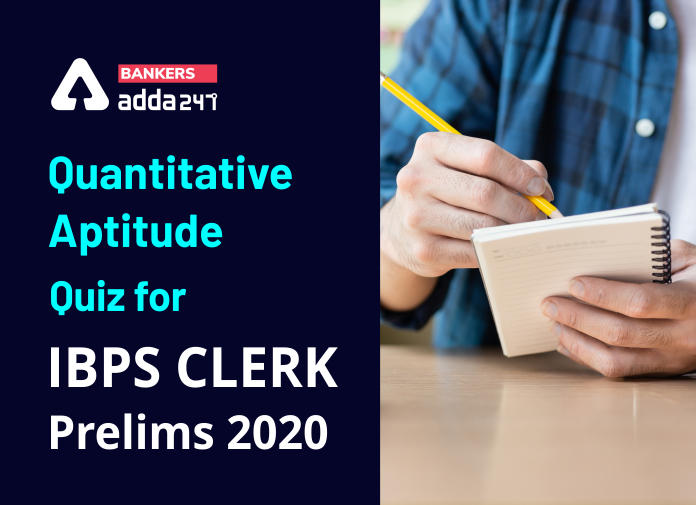Quantitative Aptitude Quiz for IBPS Clerk Prelims 2020 - Blog