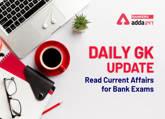 Daily GK Update-Read Current Affairs for Bank Exams - Blog