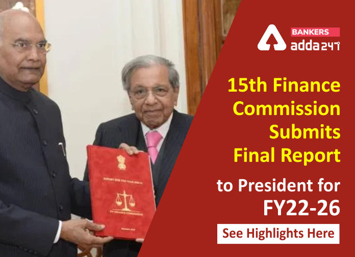 15th Finance Commission Submits Final Report to President for FY22-26 - See Highlights Here - Blog