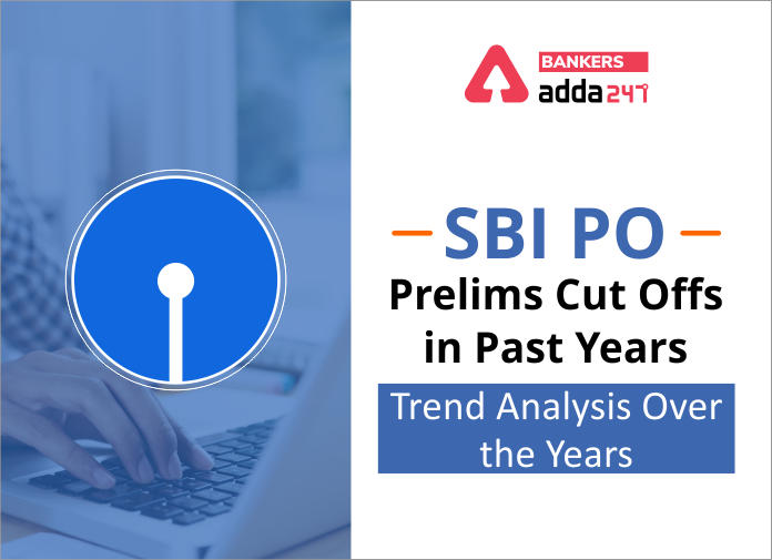 SBI PO Prelims Cut Offs in Past Years- Trend Analysis Over the Years - Blog