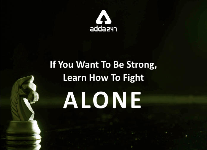 If You Want To Be Strong Learn How To Fight Alone
