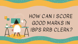 How Can I Score Good Marks in IBPS RRB Clerk?