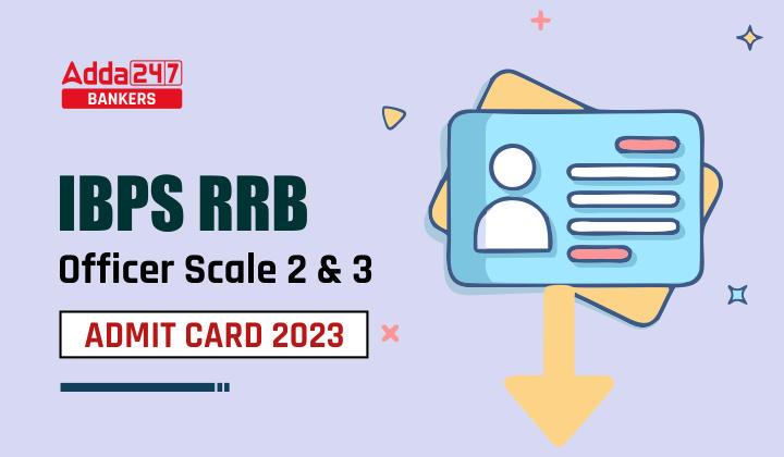IBPS RRB Officer Scale 2 and 3 Admit Card 2023