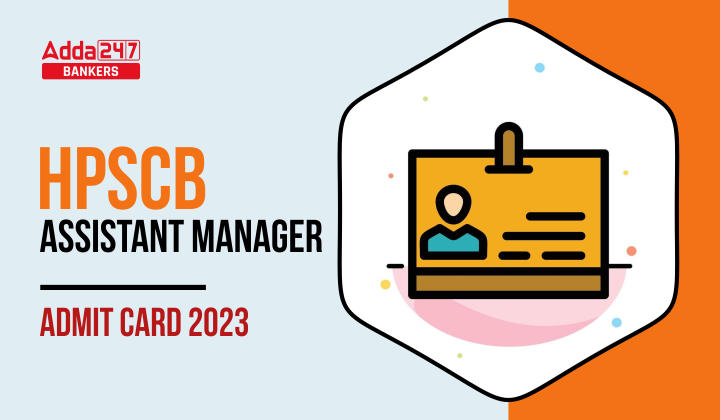HPSCB Assistant Manager Admit Card 2023