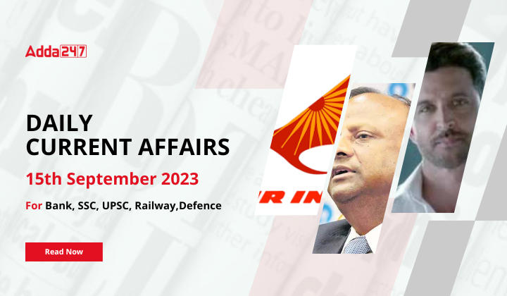 Daily Current Affairs 15 September 2023, Important News Headlines (Daily GK Update)
