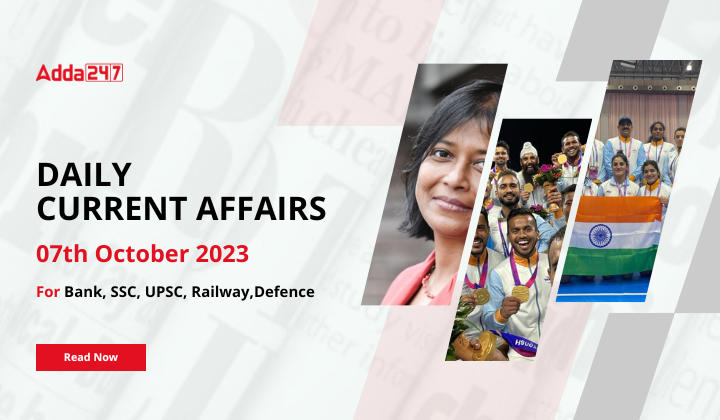 Daily Current Affairs 7 October 2023, Important News Headlines (Daily GK Update)
