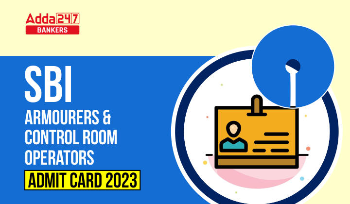 SBI Armourers and Control Room Operators Admit Card 2023