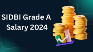 SIDBI Grade A Salary 2024