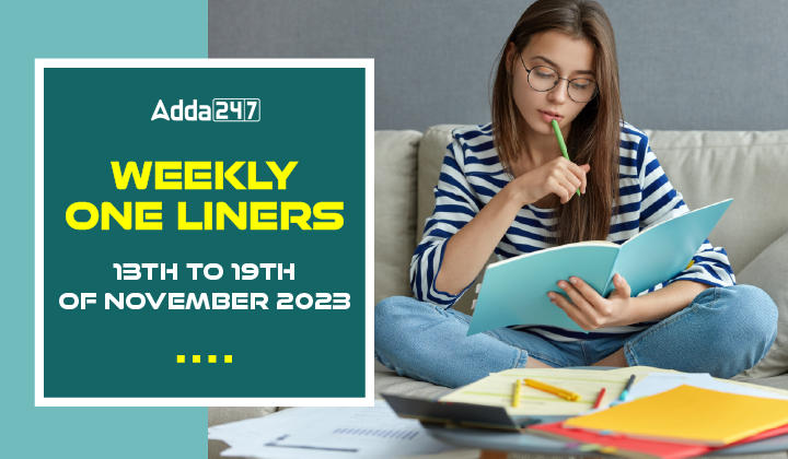 Weekly Current Affairs One-Liners: 13th to 19th of November 2023