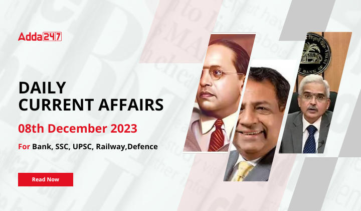 Daily Current Affairs 08 December 2023, Important News Headlines (Daily GK Update)