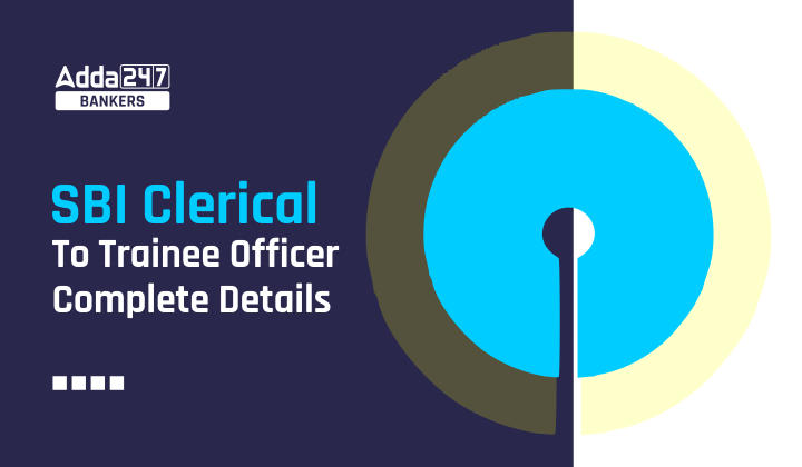 SBI Clerical To Trainee Officer Complete Details